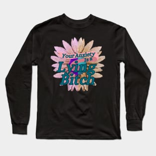 Your Anxiety is Lying to you! Long Sleeve T-Shirt